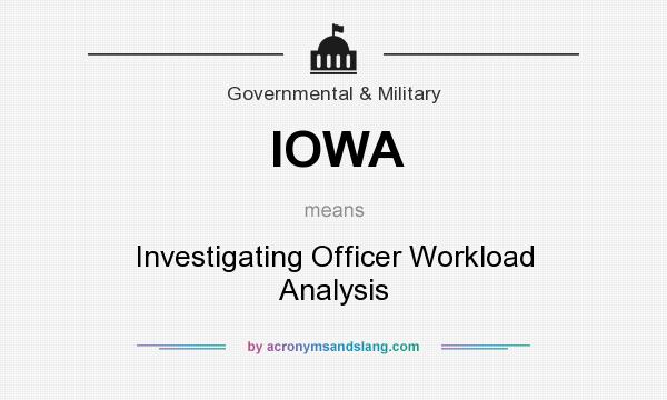 What does IOWA mean? It stands for Investigating Officer Workload Analysis