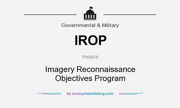 What does IROP mean? It stands for Imagery Reconnaissance Objectives Program