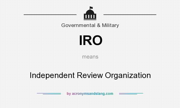 What does IRO mean? It stands for Independent Review Organization