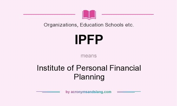 What does IPFP mean? It stands for Institute of Personal Financial Planning
