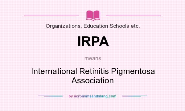 What does IRPA mean? It stands for International Retinitis Pigmentosa Association