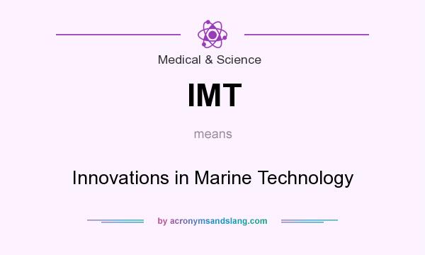 What does IMT mean? It stands for Innovations in Marine Technology