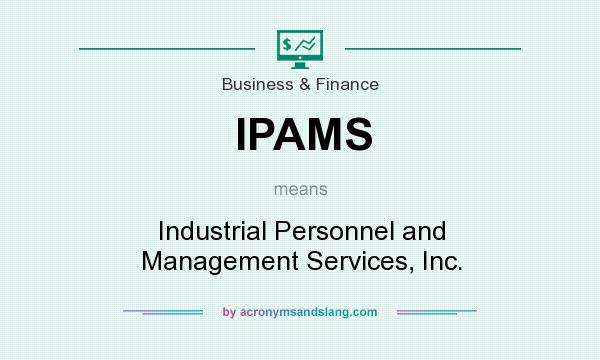 What does IPAMS mean? It stands for Industrial Personnel and Management Services, Inc.