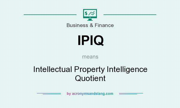 What does IPIQ mean? It stands for Intellectual Property Intelligence Quotient