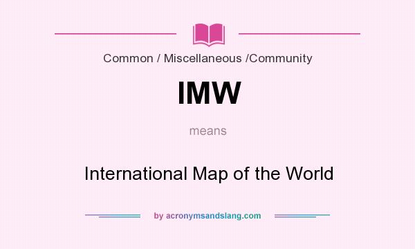 What does IMW mean? It stands for International Map of the World