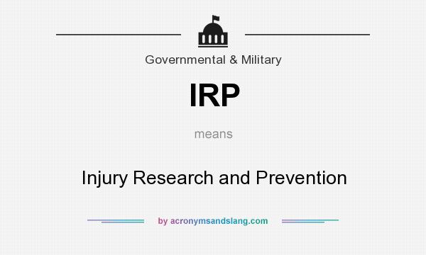 What does IRP mean? It stands for Injury Research and Prevention