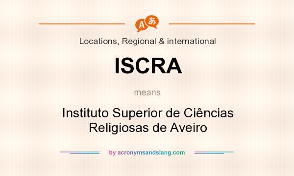 What does ISCRA mean? It stands for Instituto Superior de Ciências Religiosas de Aveiro