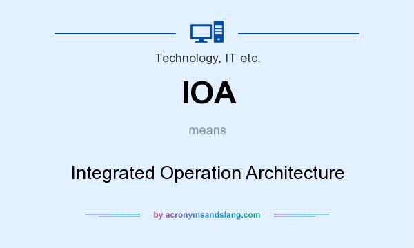 What does IOA mean? It stands for Integrated Operation Architecture