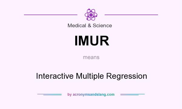 What does IMUR mean? It stands for Interactive Multiple Regression