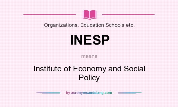 What does INESP mean? It stands for Institute of Economy and Social Policy