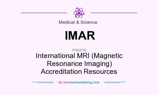 What does IMAR mean? It stands for International MRI (Magnetic Resonance Imaging) Accreditation Resources