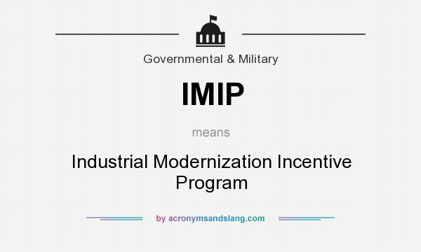 What does IMIP mean? It stands for Industrial Modernization Incentive Program