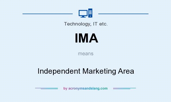 What does IMA mean? It stands for Independent Marketing Area
