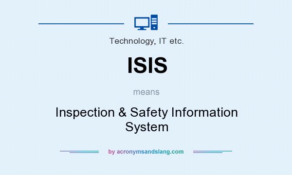 What does ISIS mean? It stands for Inspection & Safety Information System