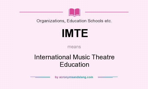 What does IMTE mean? It stands for International Music Theatre Education