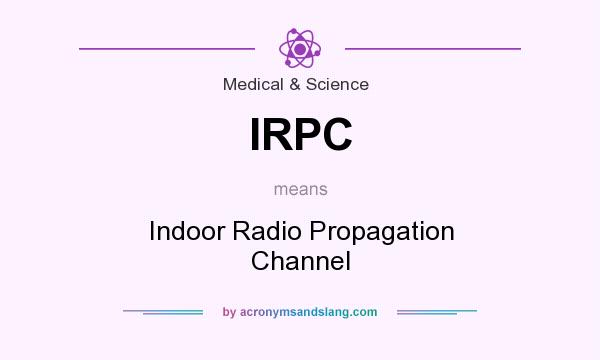 What does IRPC mean? It stands for Indoor Radio Propagation Channel