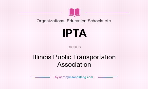 What does IPTA mean? It stands for Illinois Public Transportation Association