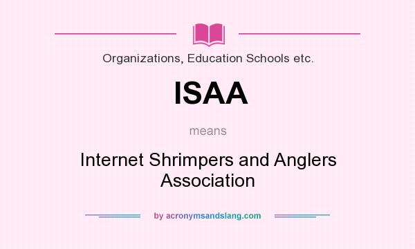 What does ISAA mean? It stands for Internet Shrimpers and Anglers Association