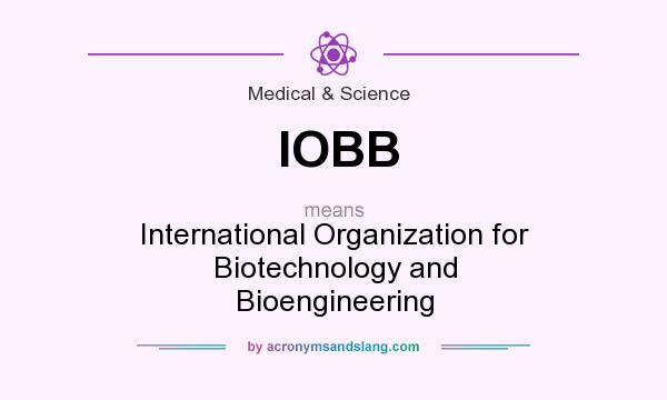 What does IOBB mean? It stands for International Organization for Biotechnology and Bioengineering