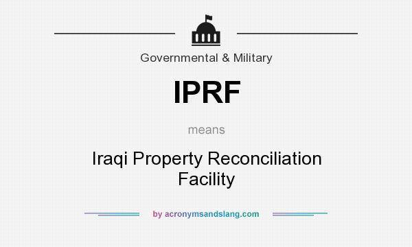What does IPRF mean? It stands for Iraqi Property Reconciliation Facility