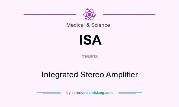What does ISA mean? It stands for Integrated Stereo Amplifier