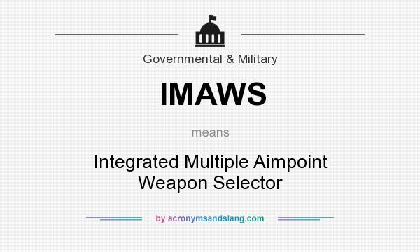What does IMAWS mean? It stands for Integrated Multiple Aimpoint Weapon Selector