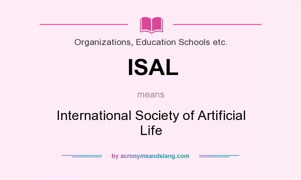 What does ISAL mean? It stands for International Society of Artificial Life