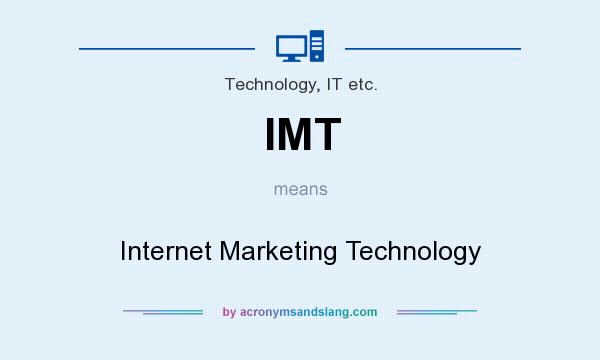 What does IMT mean? It stands for Internet Marketing Technology