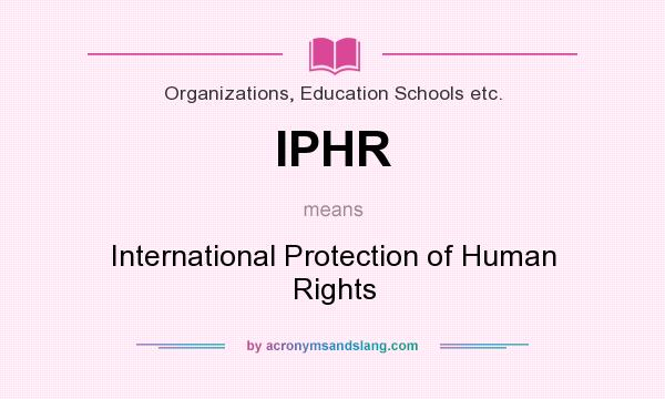 What does IPHR mean? It stands for International Protection of Human Rights