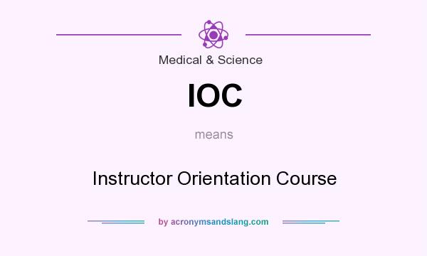 What does IOC mean? It stands for Instructor Orientation Course
