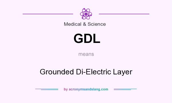 What does GDL mean? It stands for Grounded Di-Electric Layer