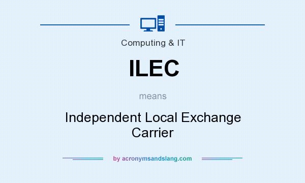 What does ILEC mean? It stands for Independent Local Exchange Carrier