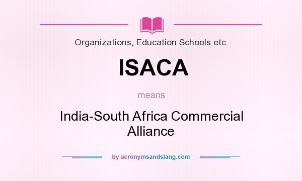 What does ISACA mean? It stands for India-South Africa Commercial Alliance