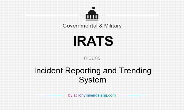 What does IRATS mean? It stands for Incident Reporting and Trending System