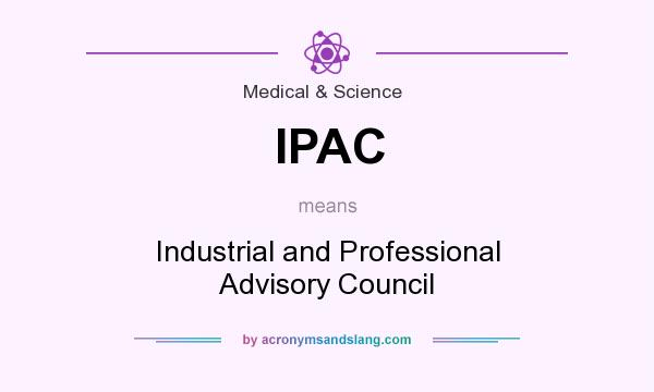 What does IPAC mean? It stands for Industrial and Professional Advisory Council