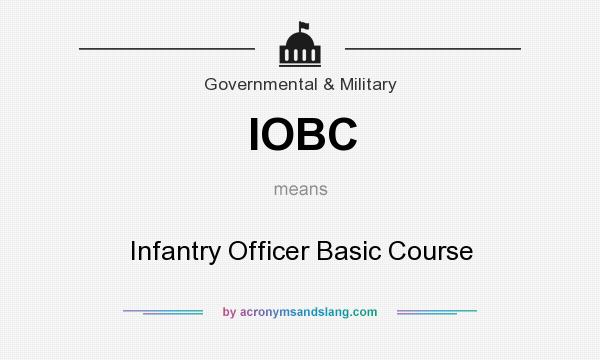 What does IOBC mean? It stands for Infantry Officer Basic Course