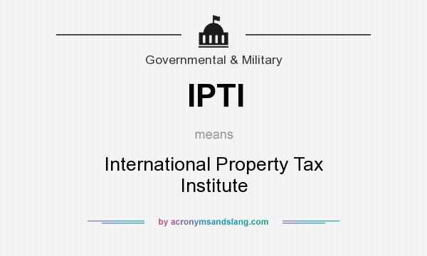 What does IPTI mean? It stands for International Property Tax Institute