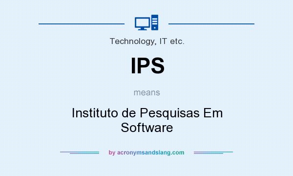 What does IPS mean? It stands for Instituto de Pesquisas Em Software