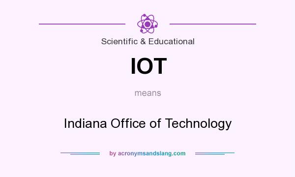 What does IOT mean? It stands for Indiana Office of Technology