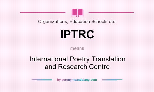 What does IPTRC mean? It stands for International Poetry Translation and Research Centre