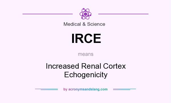 What does IRCE mean? It stands for Increased Renal Cortex Echogenicity
