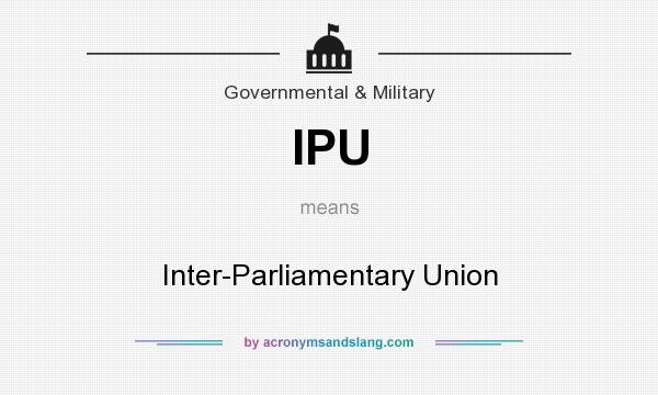 What does IPU mean? It stands for Inter-Parliamentary Union