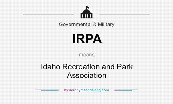What does IRPA mean? It stands for Idaho Recreation and Park Association