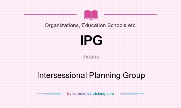 What does IPG mean? It stands for Intersessional Planning Group