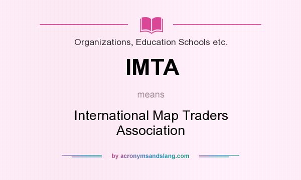 What does IMTA mean? It stands for International Map Traders Association
