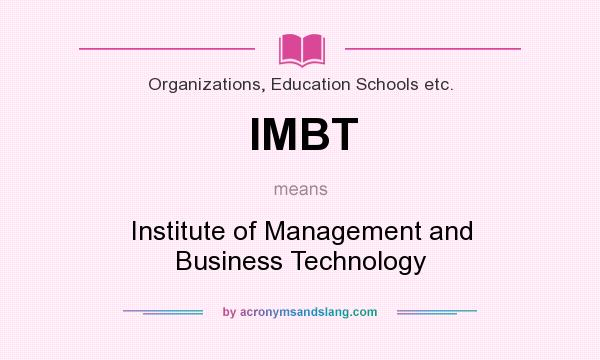 What does IMBT mean? It stands for Institute of Management and Business Technology