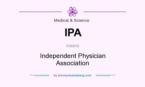 What does IPA mean? It stands for Independent Physician Association