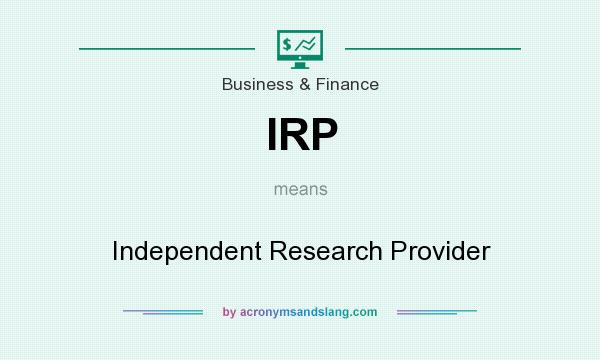 What does IRP mean? It stands for Independent Research Provider
