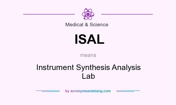 What does ISAL mean? It stands for Instrument Synthesis Analysis Lab