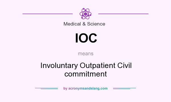 What does IOC mean? It stands for Involuntary Outpatient Civil commitment
